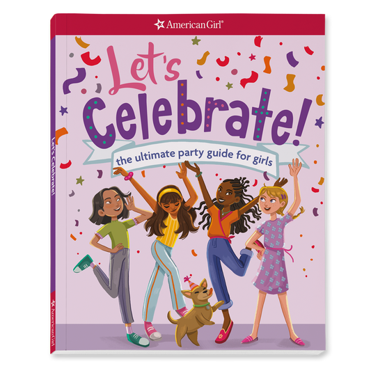 Let's Celebrate! The Ultimate Party Guide for Girls Book